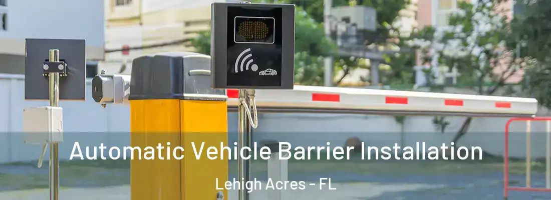  Automatic Vehicle Barrier Installation Lehigh Acres - FL
