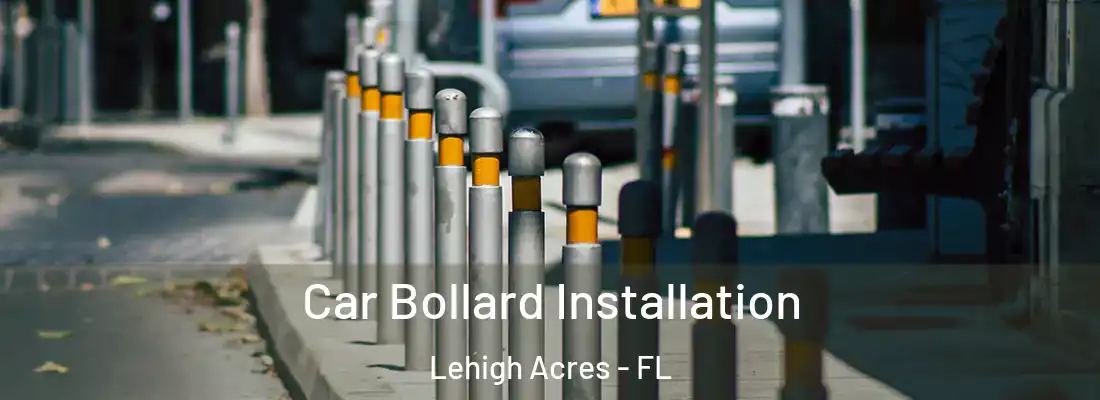  Car Bollard Installation Lehigh Acres - FL