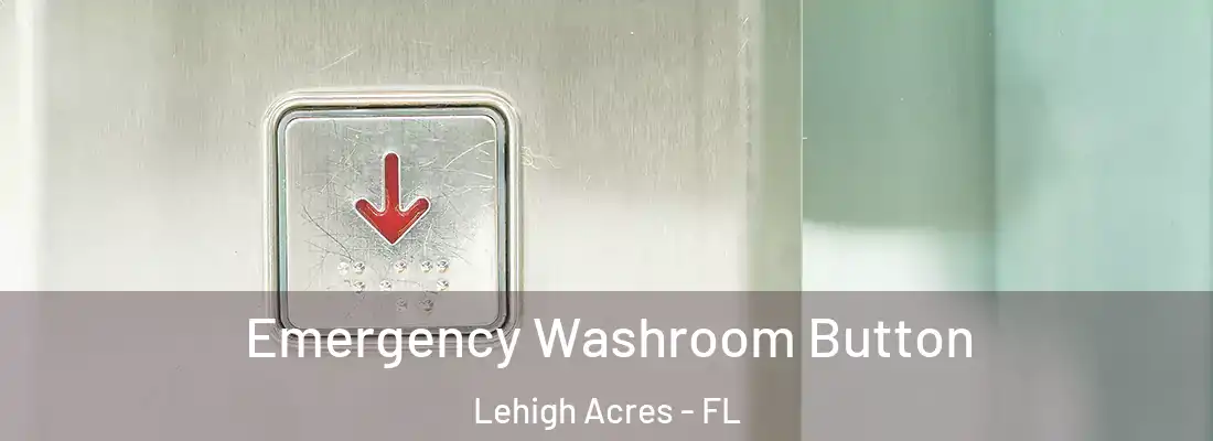  Emergency Washroom Button Lehigh Acres - FL