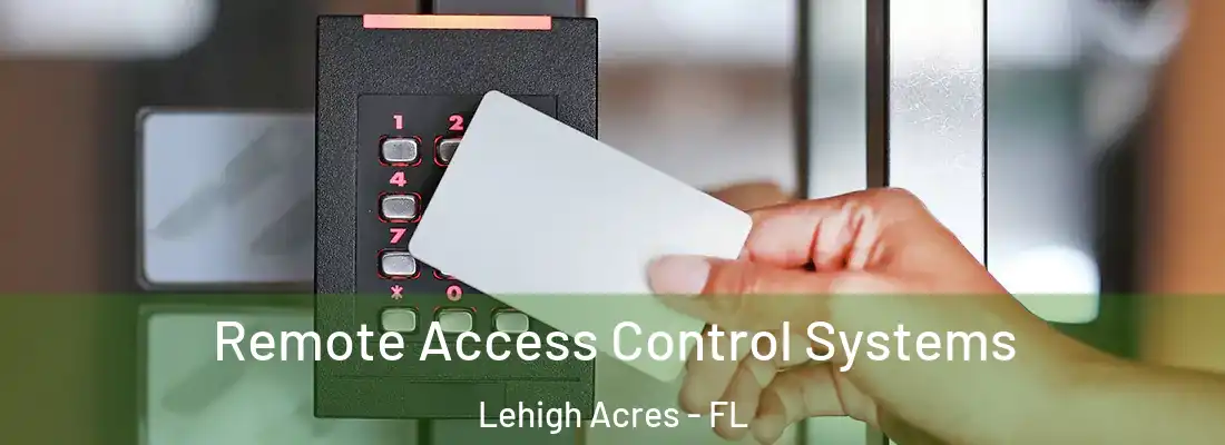  Remote Access Control Systems Lehigh Acres - FL