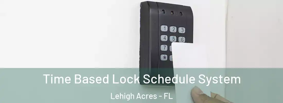  Time Based Lock Schedule System Lehigh Acres - FL